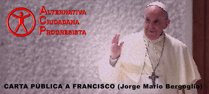 CARTA PÚBLICA A FRANCISCO (Jorge Mario Bergoglio)